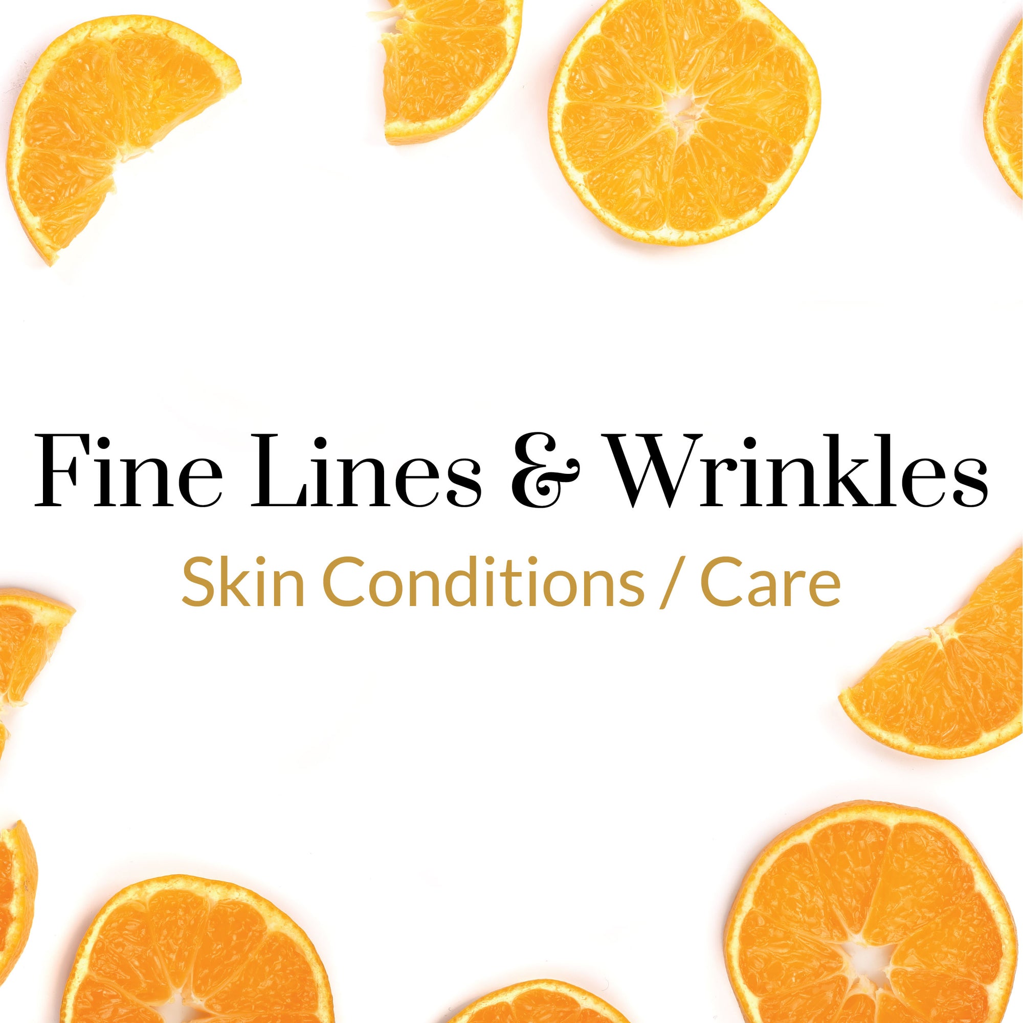 Skin Conditions/Care - Fine Lines & Wrinkles